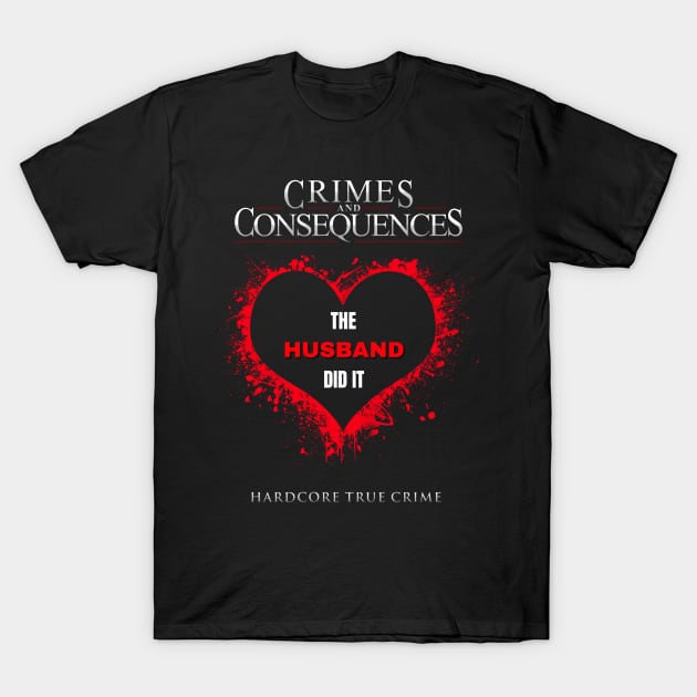 The Husband Did It T-Shirt by Crimes and Consequences